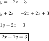 y=-2x+3\\\\y+2x=-2x+2x+3\\\\1y+2x=3\\\\\boxed{2x+1y=3}