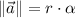 \| \vec a \| = r \cdot \alpha