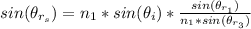 sin (\theta _{r_s}) = n_1 * sin (\theta_i) *  \frac{sin (\theta_{r_1})}{ n_1 * sin(\theta_{r_3})}