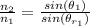 \frac{n_2}{n_1}  =  \frac{sin (\theta_1)}{sin (\theta_{r_1})}