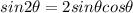 sin2\theta = 2sin\theta cos\theta