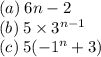 (a) \: 6n-2\\(b)\: 5 \times 3^{n-1}\\(c)\: 5({-1^n}+3)