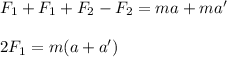 F_1+F_1+F_2-F_2=ma+ma'\\\\2F_1=m(a+a')