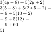 3(4y-8)+5(2y+2)=\\3(5-8)+5(2*5+2)=\\-9+5(10+2)=\\-9+5(12)=\\-9+60\\51