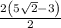 \frac{2\left(5\sqrt{2}-3\right)}{2}