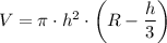 V = \pi \cdot h^2 \cdot \left (R - \dfrac{h}{3} \right)