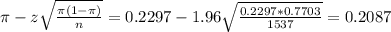 \pi - z\sqrt{\frac{\pi(1-\pi)}{n}} = 0.2297 - 1.96\sqrt{\frac{0.2297*0.7703}{1537}} = 0.2087