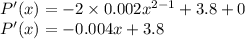 P'(x) = -2 \times 0.002 x^{2-1} + 3.8 + 0\\P'(x) = -0.004 x + 3.8