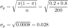 \sigma_p=\sqrt{\dfrac{\pi(1-\pi)}{n}}=\sqrt{\dfrac{0.2*0.8}{200}}\\\\\\ \sigma_p=\sqrt{0.0008}=0.028