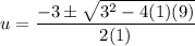 u = \dfrac{-3 \pm \sqrt{3^2 - 4(1)(9)}}{2(1)}