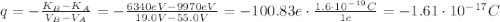 q = -\frac{K_{B} - K_{A}}{V_{B} - V_{A}} = -\frac{6340 eV - 9970 eV}{19.0 V - 55.0 V} = -100.83 e \cdot \frac{1.6 \cdot 10^{-19} C}{1 e} = -1.61 \cdot 10^{-17} C