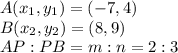 A(x_1,y_1)=(-7, 4)\\B(x_2,y_2)=(8, 9)\\AP:PB=m:n=2:3