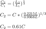 \frac{C_2}{C_1}  = (\frac{L_2}{L_1} )^{\frac{1}{3} }\\\\   C_2 = C* (\frac{0.2215L }{0.9968L}  )^{1/3}\\\\   C_2 = 0.61 C