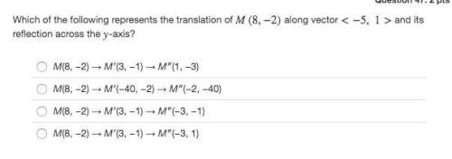 Which of the following represents the translation of m(8,−2) along vector &lt; −5, 1&gt; and its re