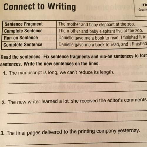 It says ‘read the sentences. fix sentence fragments and run on sentences to form a complete sentence