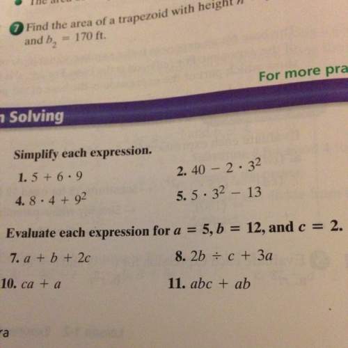 Evaluate each expression for a= 5, b= 12, and c= 2.  how do i answer #8: 2b divided by