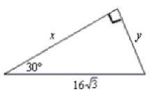 Solve for x and y. a. 24 √ 3, y=8 b. 8,y=24√ 3 c. x=24, y= 8√ 3 d. 8√