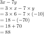 3x - 7y \\  = 3 \times x - 7  \times y \\  = 3 \times 6 - 7 \times ( - 10) \\  = 18 - ( - 70) \\  = 18 + 70 \\  = 88