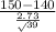 \frac{150-140}{\frac{2.73}\sqrt{39} } }