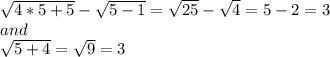 \sqrt{4*5+5}-\sqrt{5-1}=\sqrt{25}-\sqrt{4}=5-2=3\\and\\\sqrt{5+4}=\sqrt{9}=3