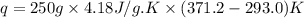 q=250g\times 4.18J/g.K\times (371.2-293.0)K