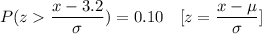 P(z\dfrac{x-3.2}{\sigma})=0.10\ \ \ [z=\dfrac{x-\mu}{\sigma}]