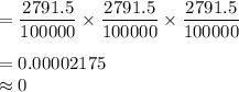 =\dfrac{2791.5}{100000} \times \dfrac{2791.5}{100000} \times \dfrac{2791.5}{100000} \\\\=0.00002175\\\approx 0