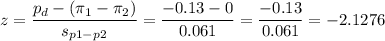z=\dfrac{p_d-(\pi_1-\pi_2)}{s_{p1-p2}}=\dfrac{-0.13-0}{0.061}=\dfrac{-0.13}{0.061}=-2.1276