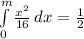\int\limits^m_0 {\frac{x^{2}}{16} } \, dx = \frac{1}{2}