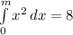 \int\limits^m_0 {x^{2}} \, dx = 8
