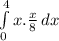 \int\limits^4_0 {x}.\frac{x}{8}  \, dx