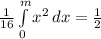 \frac{1}{16}\int\limits^m_0 {x^{2}} \, dx = \frac{1}{2}
