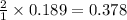\frac{2}{1}\times 0.189=0.378