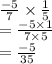 \frac{ - 5}{7}  \times  \frac{1}{5}  \\  =  \frac{ - 5 \times 1}{7 \times 5}  \\  =  \frac{ - 5}{ 35}  \\