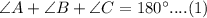 \angle A + \angle B +\angle C =180^{\circ} ....(1)