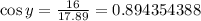 \cos y =\frac{16}{17.89} =0.894354388