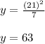 y=\frac{(21)^2}{7}\\\\y=63