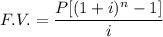 F.V.=\dfrac{P[(1+i)^n-1]}{i}
