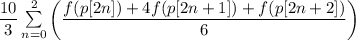 \dfrac{10}{3}\sum\limits_{n=0}^{2}{\left(\dfrac{f(p[2n])+4f(p[2n+1])+f(p[2n+2])}{6}\right)}