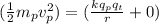 (\frac{1}{2} m_{p}v^{2}_{p}) = (\frac{kq_{p}q_{t}}{r} + 0)