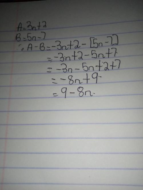 will mark BRAINLIEST for correct answer IfA = -3n +2 andB = 5n -7, what is the value of A-B, in simp