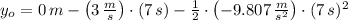 y_{o} = 0\,m - \left(3\,\frac{m}{s} \right)\cdot (7\,s) - \frac{1}{2}\cdot \left(-9.807\,\frac{m}{s^{2}} \right)\cdot (7\,s)^{2}