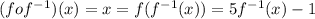 (fof^{-1})(x)=x=f(f^{-1}(x))=5f^{-1}(x)-1