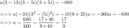 a(3-13)(3-5i)(3+5i)=-680\\\\a(-10)(3^2-(5i)^2)= -10(9+25)a=-360a=-680\\ a = \dfrac{680}{360}=\dfrac{17*40}{9*40}=\dfrac{17}{9}
