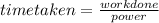 time taken=\frac{work done}{power}