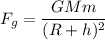 F_{g}=\dfrac{GMm}{(R+h)^2}