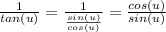 \frac{1}{tan(u)} = \frac{1}{\frac{sin(u)}{cos(u)} } = \frac{cos(u)}{sin(u)}