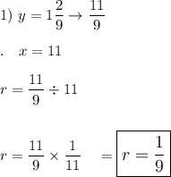 1)\ y=1\dfrac{2}{9}\rightarrow\dfrac{11}{9}\\\\.\quad x=11\\\\r=\dfrac{11}{9}\div11\\\\\\r=\dfrac{11}{9}\times \dfrac{1}{11}\quad =\large\boxed{r=\dfrac{1}{9}}