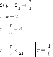 2)\ y=2\dfrac{1}{3}\rightarrow\dfrac{7}{3}\\\\.\quad x=21\\\\r=\dfrac{7}{3}\div21\\\\\\r=\dfrac{7}{3}\times \dfrac{1}{21}\quad =\large\boxed{r=\dfrac{1}{9}}