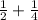 \frac{1}{2} + \frac{1}{4}